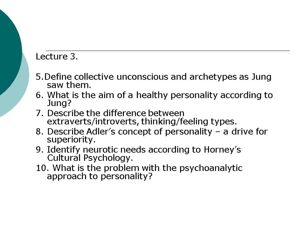 Lecture 3. 5.Define collective unconscious and archetypes as Jung saw them. 6. What is